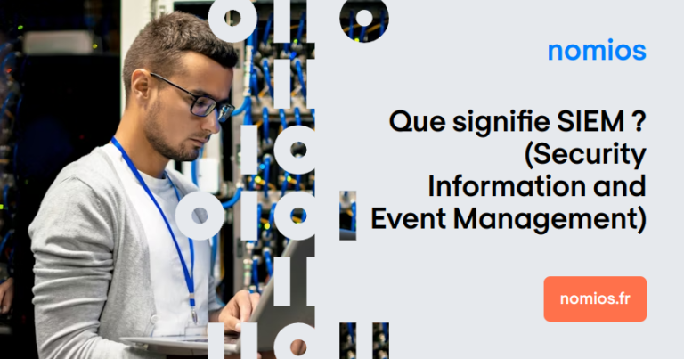 Que signifie SIEM ? (Security Information and Event Management)